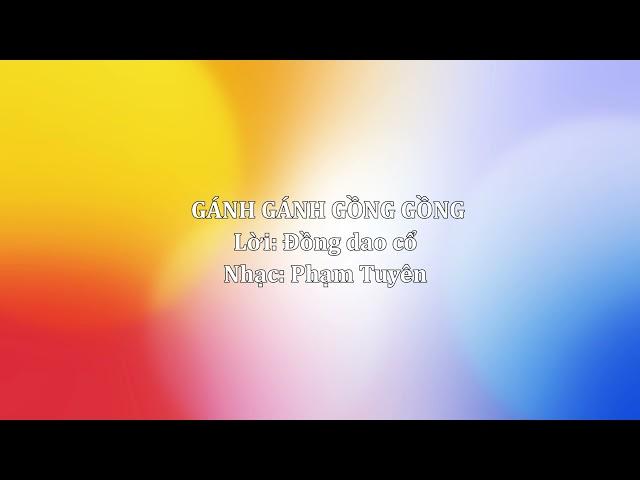 GÁNH GÁNH GỒNG GỒNG - NHẠC SĨ PHẠM TUYÊN OFFICIAL