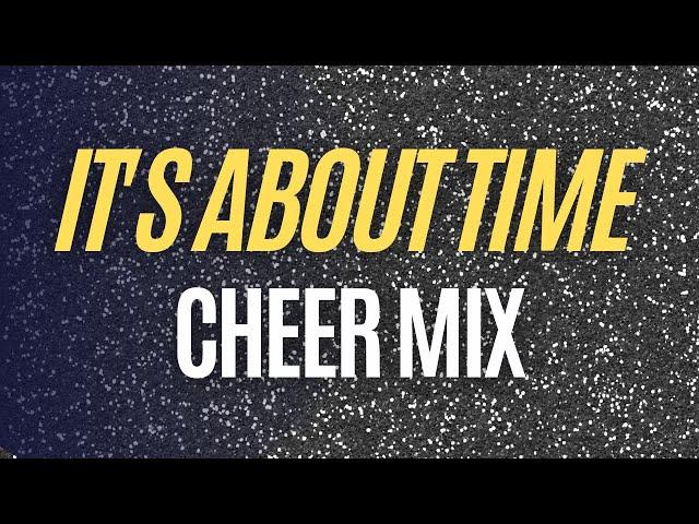 Cheer Mix -  IT'S ABOUT TIME