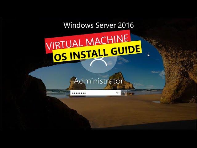 Windows Server 2016 Datacenter Virtual Machine Installation Guide using Microsoft Hyper-V