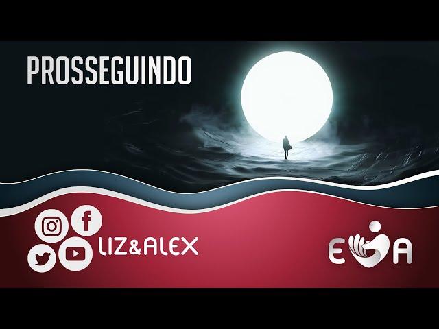 PROSSEGUINDO  Elizabete Lacerda e Alex | Liz&Alex  #TBT