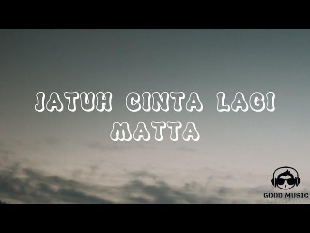 JATUH CINTA LAGI – MATTA │ LIRIK