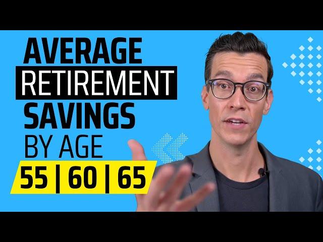 Average Retirement Savings By Age - How Much Should You Have Saved by 55 60 65 ?