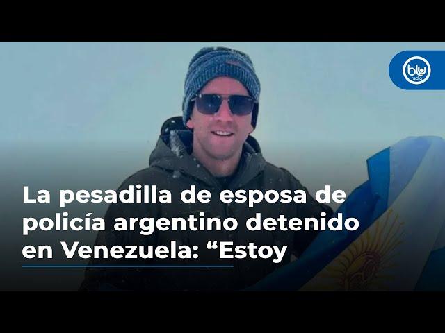 La pesadilla de esposa de policía argentino detenido en Venezuela: “Estoy desesperada”