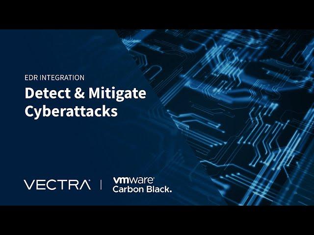 Detect and mitigate cyberattacks with Vectra and VMware Carbon Black