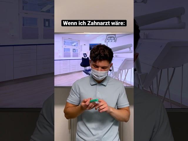 Wenn ich Zahnarzt wäre: