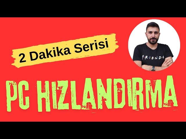 Sadece 2 dakikada İnanılmaz Bilgisayar Hızlandırma Yöntemleri