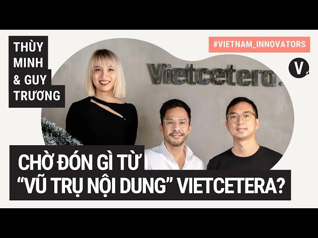 Chờ đón gì từ “vũ trụ nội dung” Vietcetera? - Thuỳ Minh & Guy Trương | VI S2 EP24