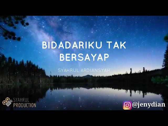 BIDADARIKU TAK BERSAYAP - SYAHRUL ARDIANSYAH (Syahrul Production )