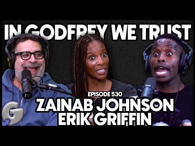 Zainab Johnson & Erik Griffin (Part 2!) | In Godfrey We Trust | Ep 530