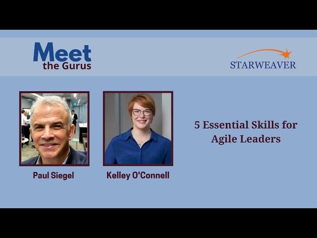 5 Essential Skills for Agile Leaders - Kelley O'Connell  | Meet The Gurus | Starweaver