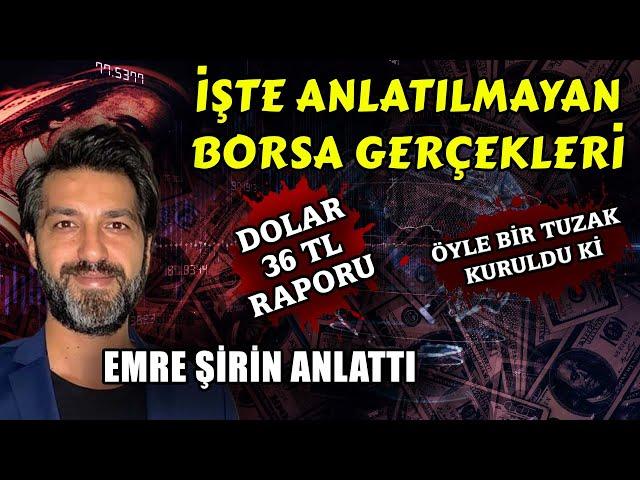 İşte Anlatılmayan Borsa Gerçekleri | #Dolar 36 TL Raporu | Öyle Bir Tuzak Kuruldu Ki | Emre Şirin