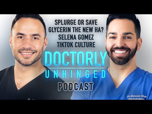 Skincare Splurge/Save? Glycerin the New HA? Selena Gomez & TikTok Culture | Doctorly Unhinged EP #5