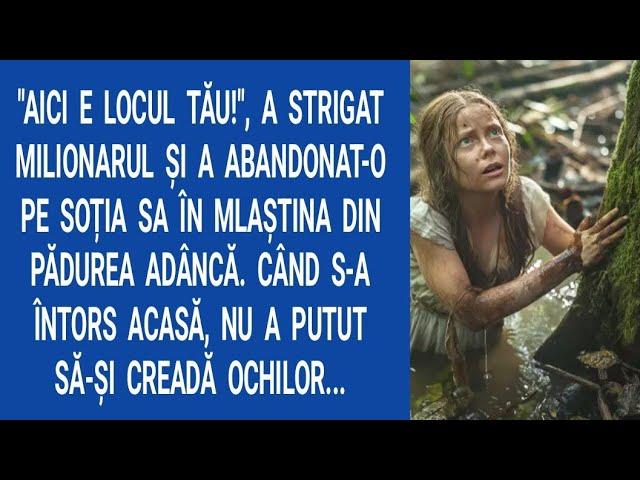 "Aici e locul tău!", a strigat milionarul și a abandonat-o pe soția sa în mlaștina din pădurea...