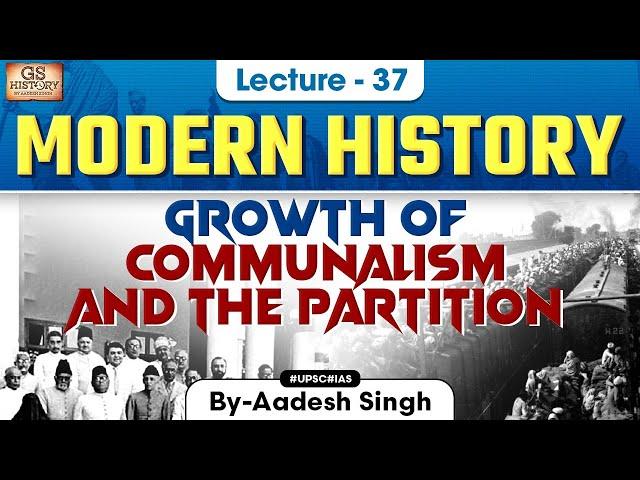 Growth of Communalism and The Partition | Indian Modern History | UPSC | Lecture 37 | Aadesh Singh