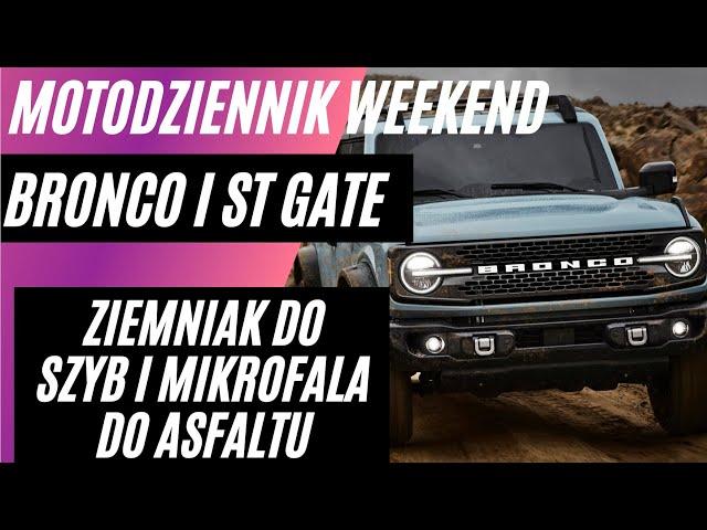 Motodziennik WEEKEND - Afera z Bronco i Focusem ST, czeska mikrofala do asfaltu i ZIEMNIAKI:)