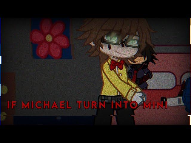 If Michael turn into mini / FNAF / Afton Family+Henry