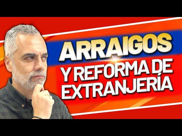  Nuevos Tipos de Arraigo de la Reforma del Reglamento de Extranjería