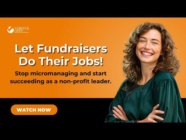 Stop Micromanaging! Nonprofit Leadership Tips for Fundraising Success, Major Gifts & Donor Retention