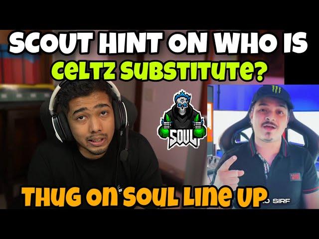 Scout Hint On Who is Celtz Substitute |Thug on Soul New  Lineup  ,@Thug