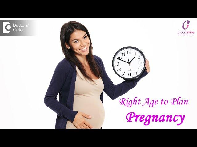 Right age to get Pregnant|Pregnancy Age Limit-Dr.Daksha Bakre of Cloudnine Hospitals|Doctors' Circle