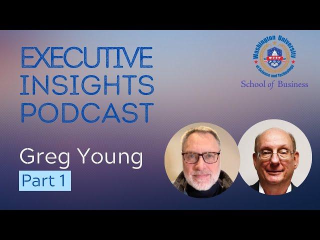 Executive Insights Podcast: Greg Young - Part 1