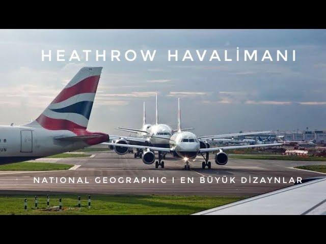 National Geographic | En Büyük Dizaynlar | Heathrow Havalimanı