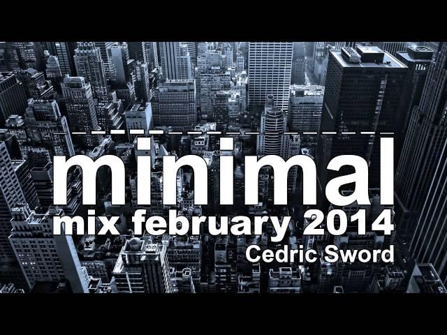 Cedric Sword - Minimal Mix February 2014 (HD | FREE DOWNLOAD & SET TRACKLIST)