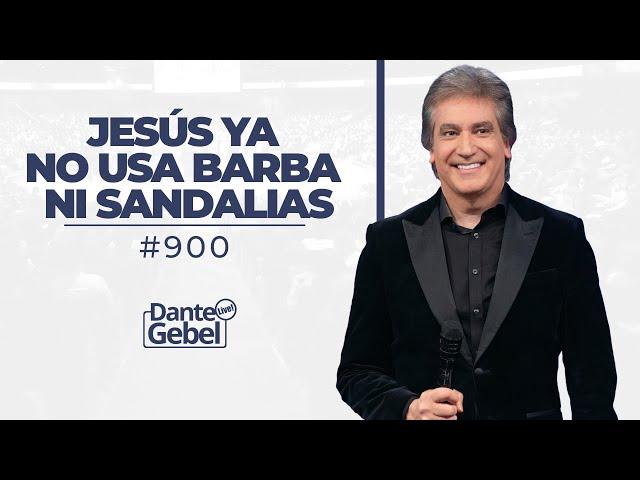 Dante Gebel #900 | Jesús ya no usa barba ni sandalias