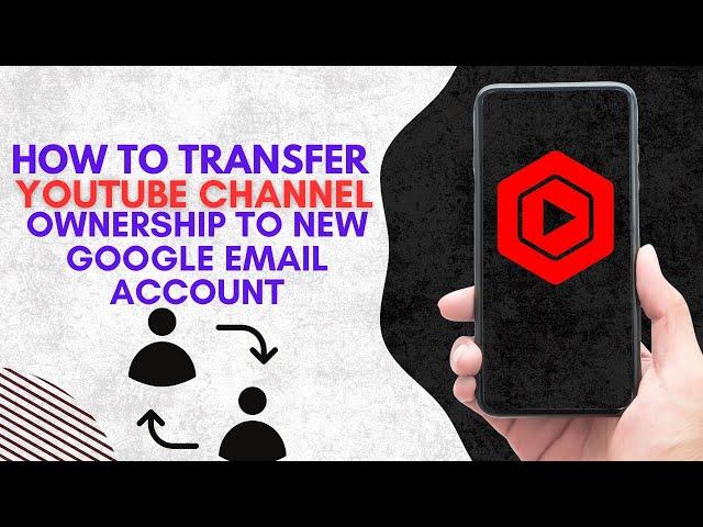 How To Transfer Youtube Channel Ownership To New Google Email Account (EASY 2024)