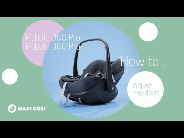 How to adjust the headrest of Maxi-Cosi Pebble 360 Pro & Pro²