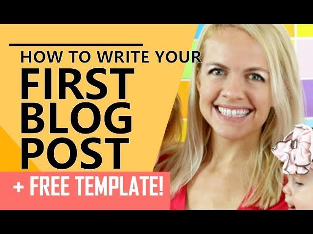 How to write your first blog post + FREE TEMPLATE!