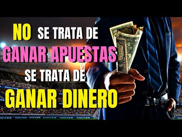 NO se trata de GANAR APUESTAS se trata de GANAR DINERO