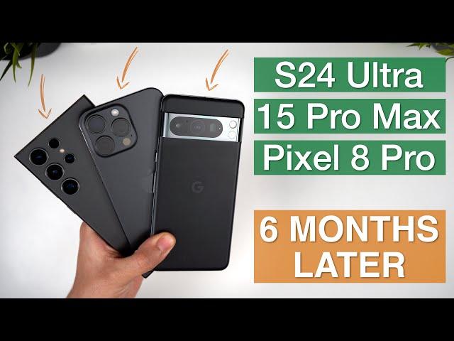 iPhone 15 Pro Max vs Galaxy S24 Ultra vs Pixel 8 Pro In-Depth Review | 6 Months Later
