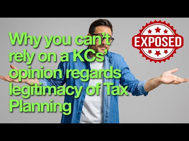 Why you can’t rely on a KCs’ opinion regards legitimacy of Tax Planning