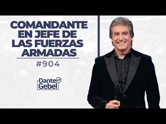 Dante Gebel #904 | Comandante en jefe de las fuerzas armadas