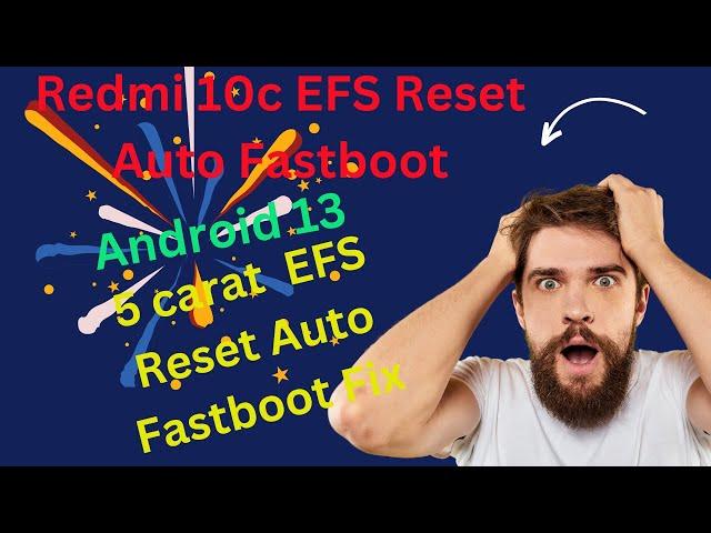 Redmi 10c EFS Reset Auto Fastboot Android 13 = 5 carat  EFS Reset Auto Fastboot Fix