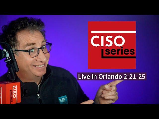 PREVIEW: CISO Series Podcast LIVE in Orlando, FL 2-21-25