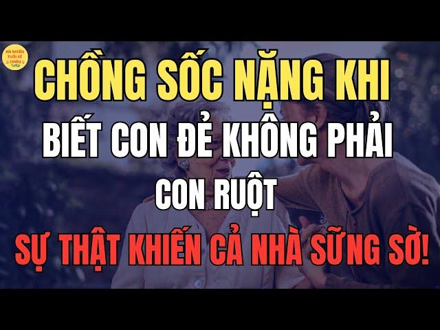 Chồng Sốc Nặng Khi Biết Con Đẻ Không Phải Con Ruột - Sự thật Khiến Cả Nhà Sững Sờ!