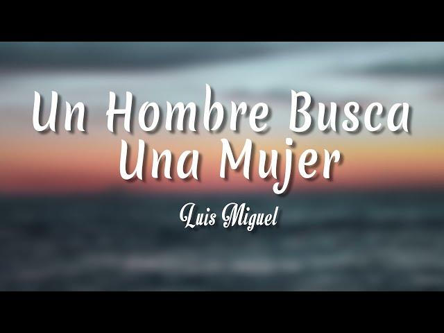 Un Hombre Busca Una Mujer - Luis Miguel ( Letra + vietsub )