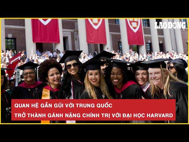 Quan hệ gần gũi với Trung Quốc trở thành gánh nặng chính trị với Đại học Harvard