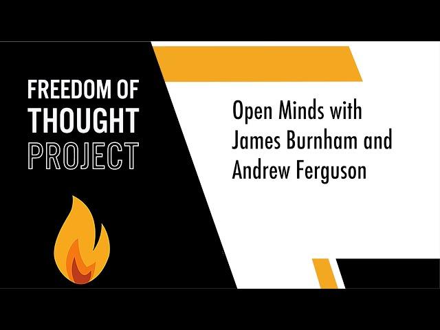 Open Minds with Andrew Ferguson and James Burnham