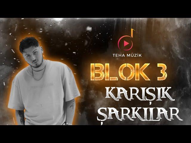 BLOK3 KARIŞIK ŞARKILAR