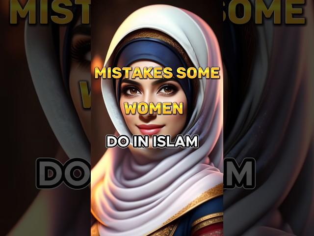 Mistakes Some Women ( Do In Islam ️️ ) #women #islam