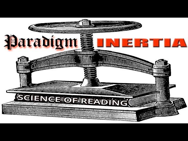 Paradigm Inertia - The Foundation of the Science of Reading