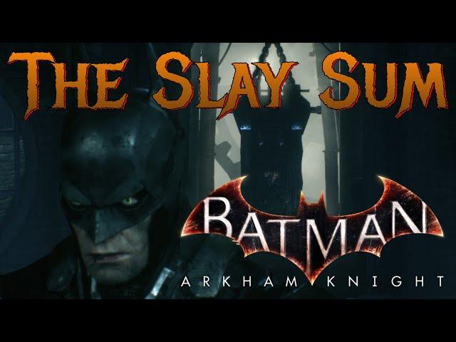 The Slay Sum - Batman: Arkham Knight