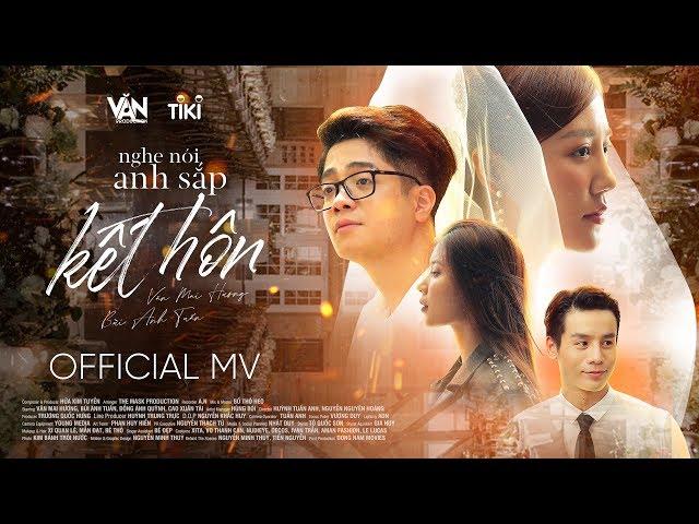 NGHE NÓI ANH SẮP KẾT HÔN | VĂN MAI HƯƠNG ft BÙI ANH TUẤN [OFFICIAL MV]