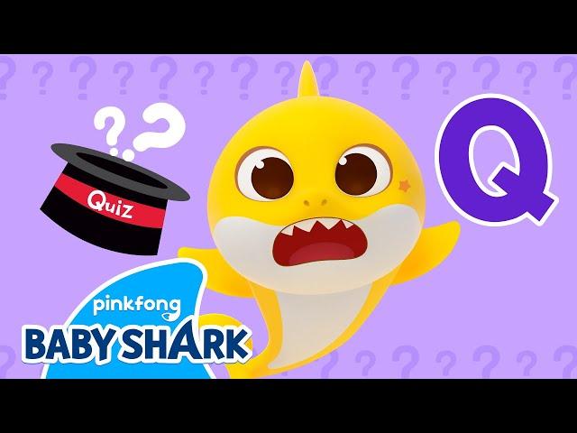 Questions and Quiz - Letter Q | Baby Shark's ABC Song | Learn ABCs with Baby Shark Official