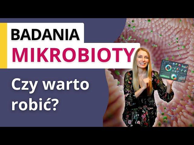 Badanie mikrobioty jelitowej - czy warto robić? Czy to badanie jelit ma sens?