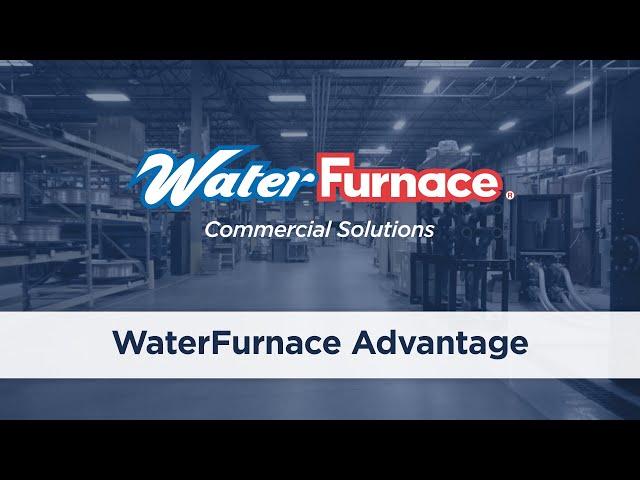 WaterFurnace Commercial Solutions: The WaterFurnace Advantage