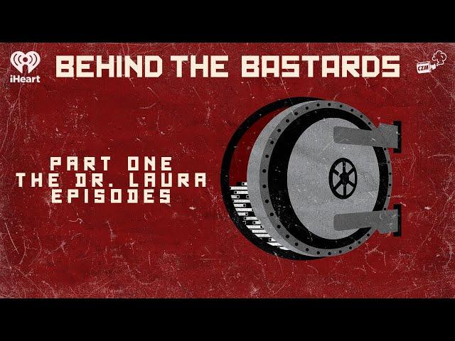 Part One: The Dr. Laura Episodes | BEHIND THE BASTARDS